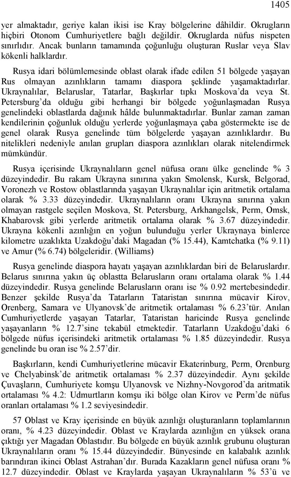 Rusya idari bölümlemesinde oblast olarak ifade edilen 51 bölgede yaşayan Rus olmayan azınlıkların tamamı diaspora şeklinde yaşamaktadırlar.