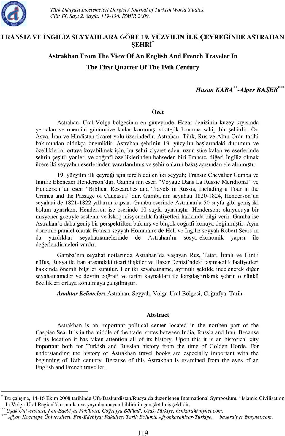 bölgesinin en güneyinde, Hazar denizinin kuzey kıyısında yer alan ve önemini günümüze kadar korumuş, stratejik konuma sahip bir şehirdir. Ön Asya, Đran ve Hindistan ticaret yolu üzerindedir.