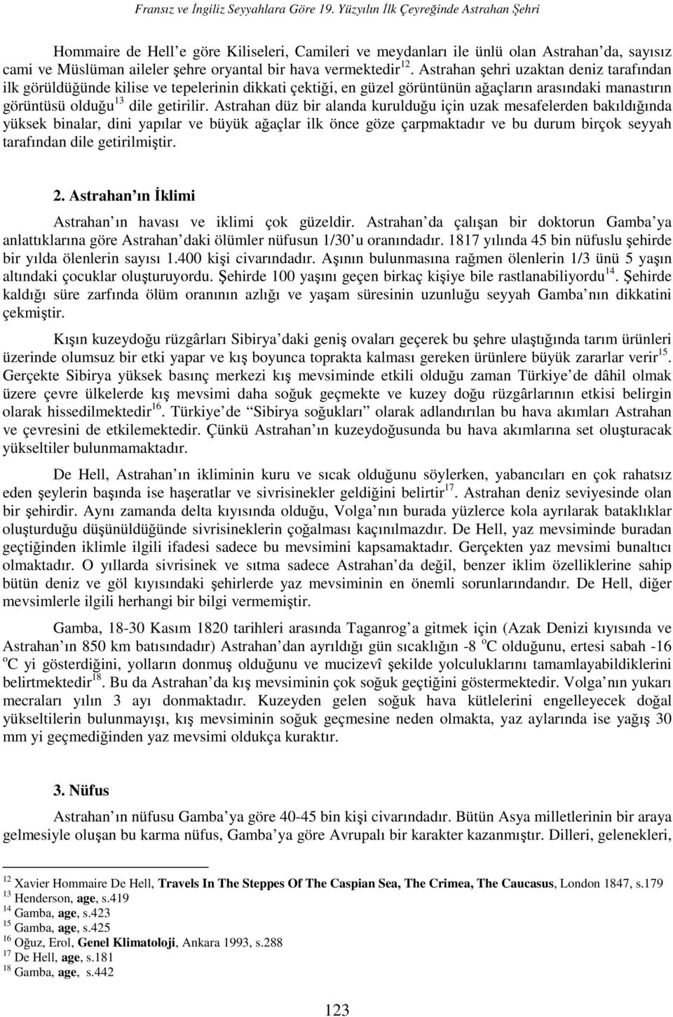 Astrahan şehri uzaktan deniz tarafından ilk görüldüğünde kilise ve tepelerinin dikkati çektiği, en güzel görüntünün ağaçların arasındaki manastırın görüntüsü olduğu 13 dile getirilir.