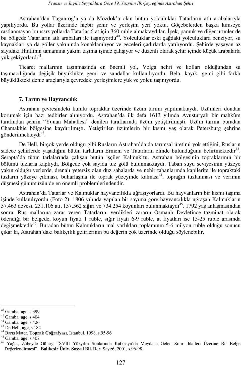 Đpek, pamuk ve diğer ürünler de bu bölgede Tatarların atlı arabaları ile taşınıyordu 40.