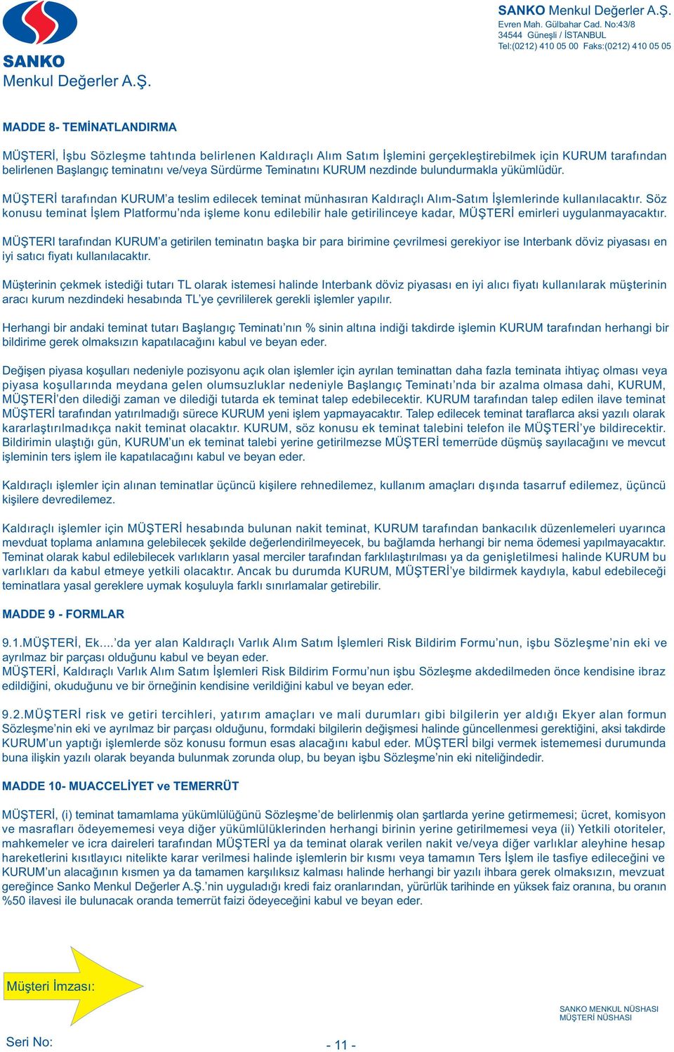 Söz konusu teminat Ýþlem Platformu nda iþleme konu edilebilir hale getirilinceye kadar, MÜÞTERÝ emirleri uygulanmayacaktýr.