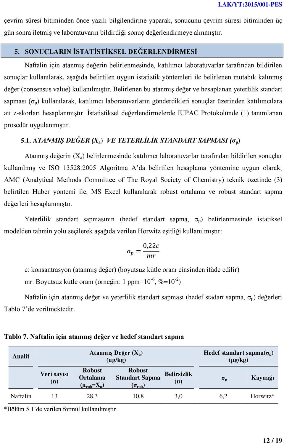 yöntemleri ile belirlenen mutabık kalınmıģ değer (consensus value) kullanılmıģtır.