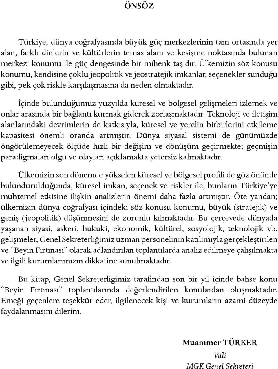 İçinde bulunduğumuz yüzyılda küresel ve bölgesel gelişmeleri izlemek ve onlar arasında bir bağlantı kurmak giderek zorlaşmaktadır.