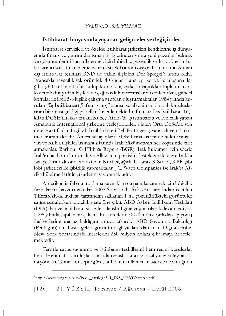 pazarlar bulmak ve görünümlerini kamufle etmek için lobicilik, güvenlik ve kriz yönetimi a- lanlarýna da el attýlar.