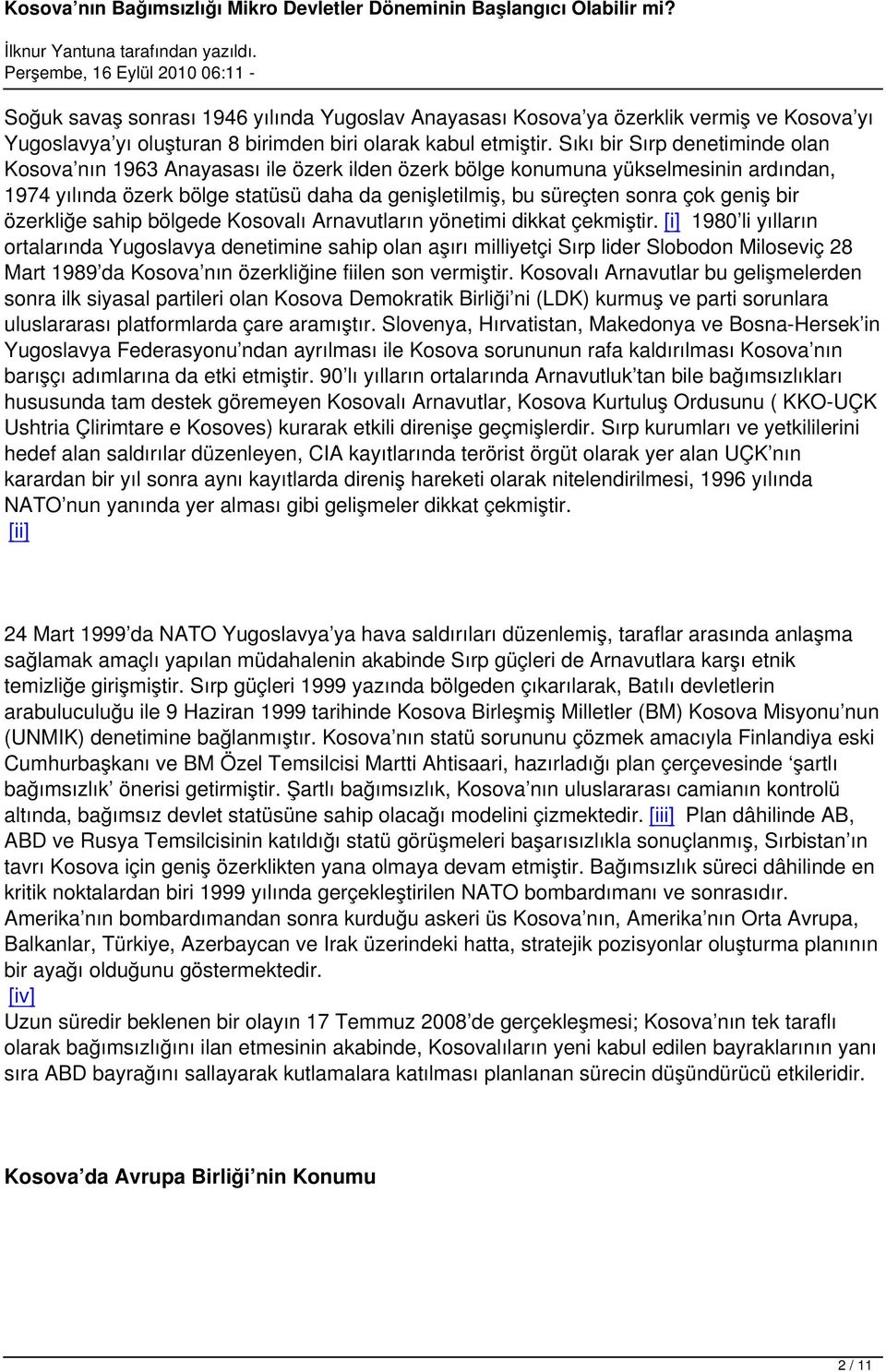 geniş bir özerkliğe sahip bölgede Kosovalı Arnavutların yönetimi dikkat çekmiştir.