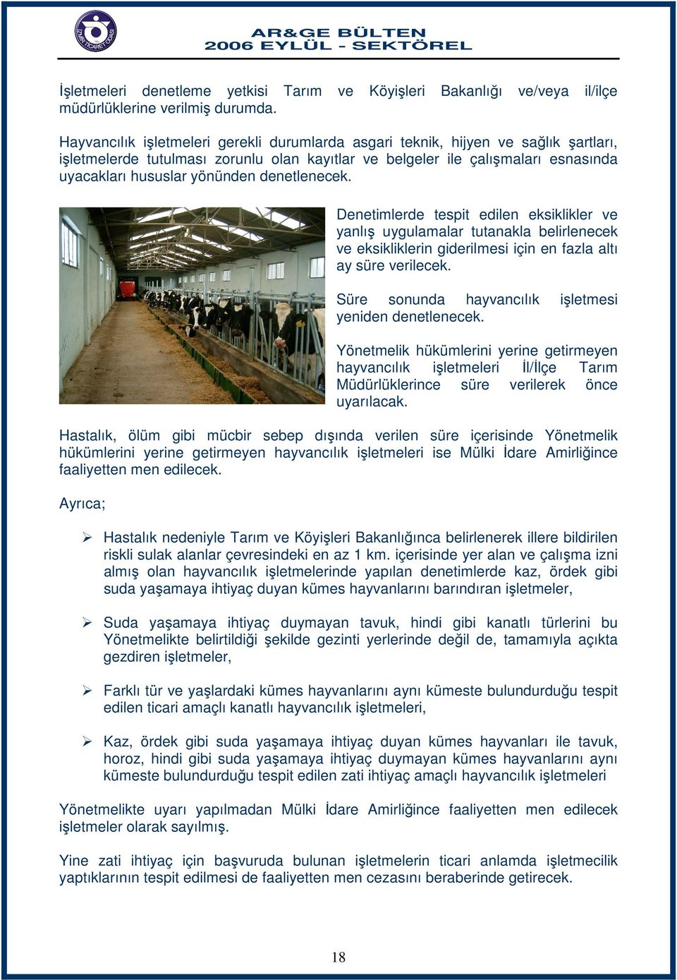 denetlenecek. Denetimlerde tespit edilen eksiklikler ve yanlış uygulamalar tutanakla belirlenecek ve eksikliklerin giderilmesi için en fazla altı ay süre verilecek.