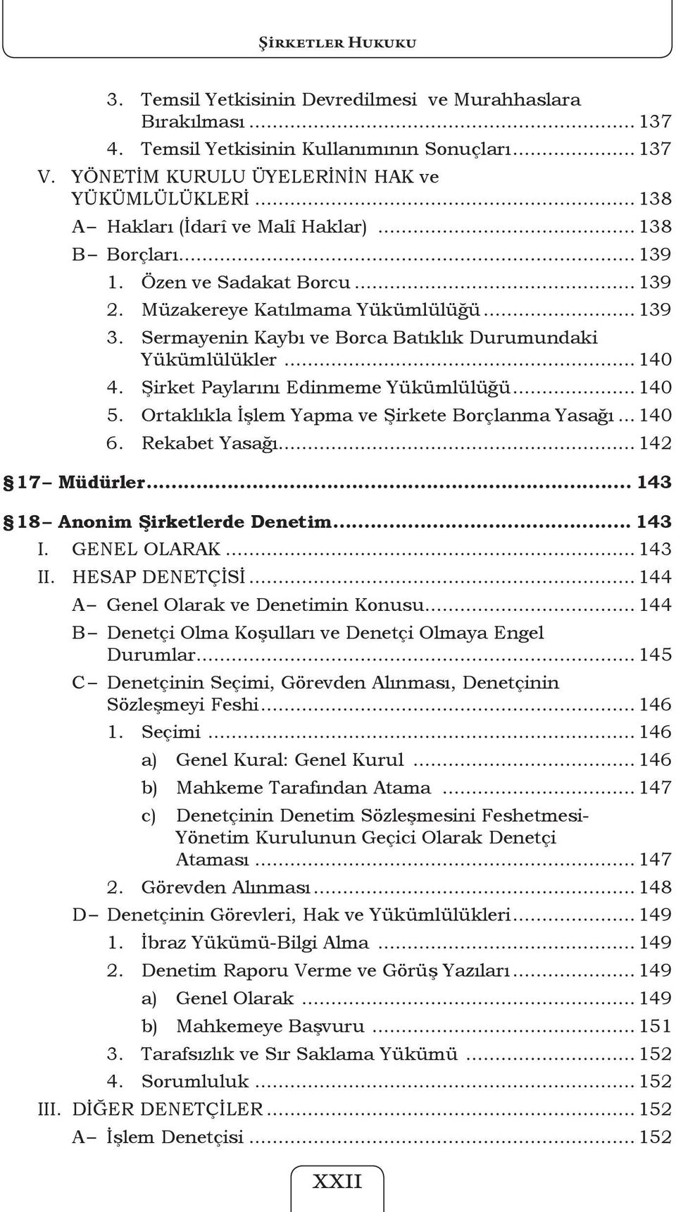 Sermayenin Kaybı ve Borca Batıklık Durumundaki Yükümlülükler... 140 4. Şirket Paylarını Edinmeme Yükümlülüğü... 140 5. Ortaklıkla İşlem Yapma ve Şirkete Borçlanma Yasağı... 140 6. Rekabet Yasağı.