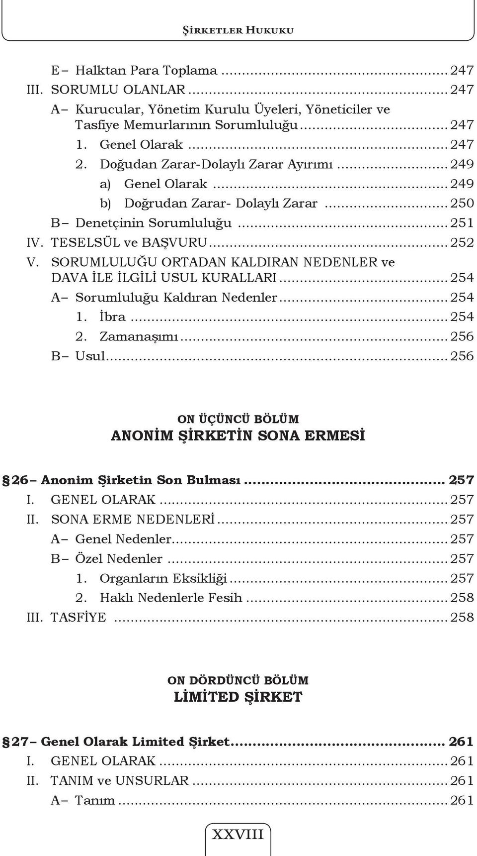 SORUMLULUĞU ORTADAN KALDIRAN NEDENLER ve DAVA İLE İLGİLİ USUL KURALLARI... 254 A Sorumluluğu Kaldıran Nedenler... 254 1. İbra...254 2. Zamanaşımı... 256 B Usul.