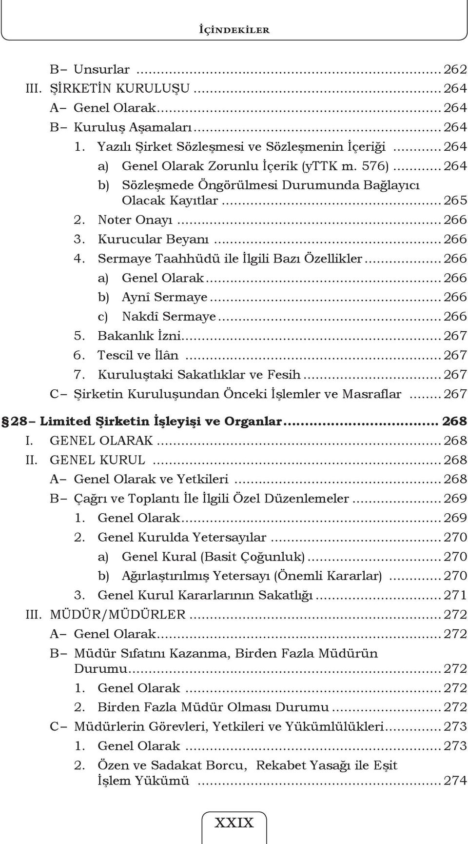 .. 266 b) Aynî Sermaye... 266 c) Nakdî Sermaye... 266 5. Bakanlık İzni... 267 6. Tescil ve İlân... 267 7. Kuruluştaki Sakatlıklar ve Fesih... 267 C Şirketin Kuruluşundan Önceki İşlemler ve Masraflar.