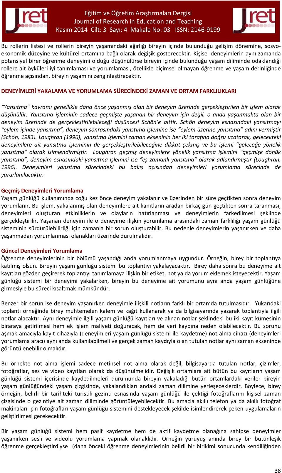 özellikle biçimsel olmayan öğrenme ve yaşam derinliğinde öğrenme açısından, bireyin yaşamını zenginleştirecektir.