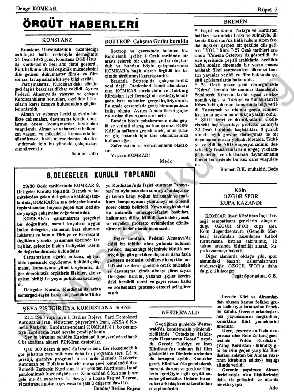 Ayrıca Federal Almanya'da yaşıyan ve çalışan Kürdistanhlann sorunlan, özellikle ilticacıların karşı karşıya bulunduklan güçlükler anlatıldı.