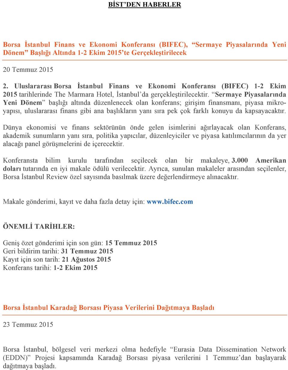 Sermaye Piyasalarında Yeni Dönem başlığı altında düzenlenecek olan konferans; girişim finansmanı, piyasa mikroyapısı, uluslararası finans gibi ana başlıkların yanı sıra pek çok farklı konuyu da