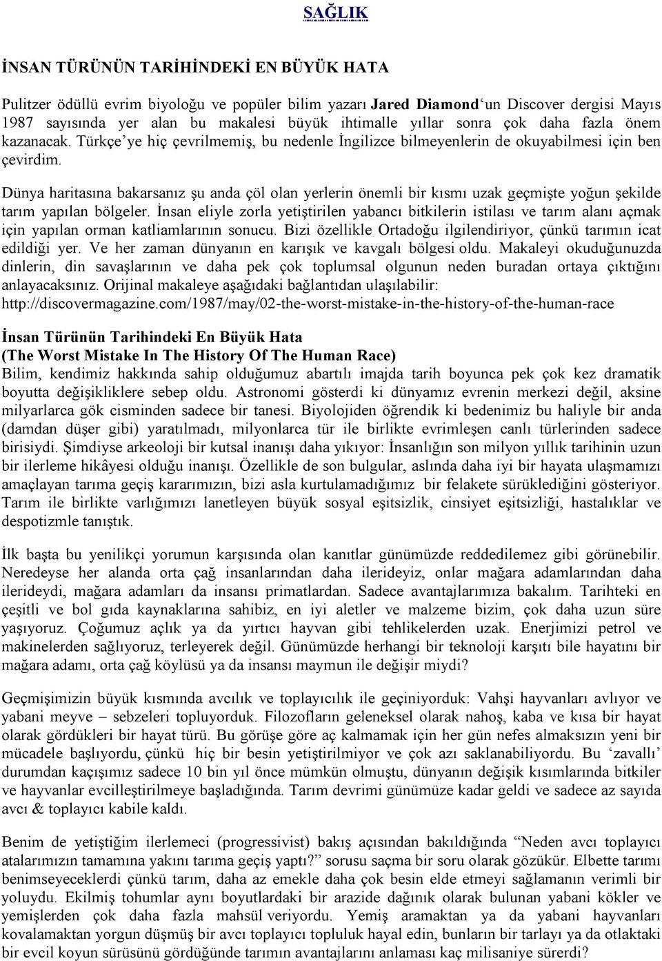 Dünya haritasına bakarsanız şu anda çöl olan yerlerin önemli bir kısmı uzak geçmişte yoğun şekilde tarım yapılan bölgeler.