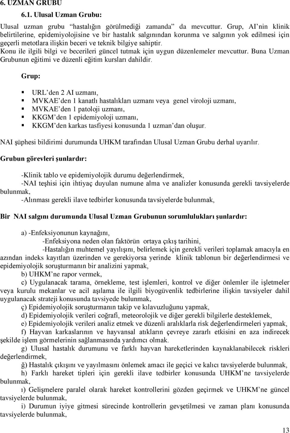 Konu ile ilgili bilgi ve becerileri güncel tutmak için uygun düzenlemeler mevcuttur. Buna Uzman Grubunun eğitimi ve düzenli eğitim kursları dahildir.