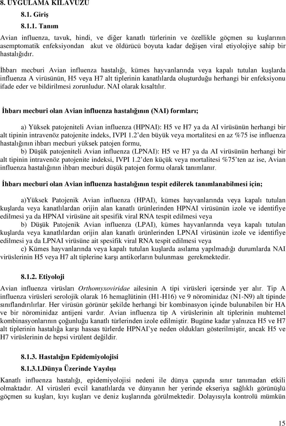 1. Tanım Avian influenza, tavuk, hindi, ve diğer kanatlı türlerinin ve özellikle göçmen su kuşlarının asemptomatik enfeksiyondan akut ve öldürücü boyuta kadar değişen viral etiyolojiye sahip bir