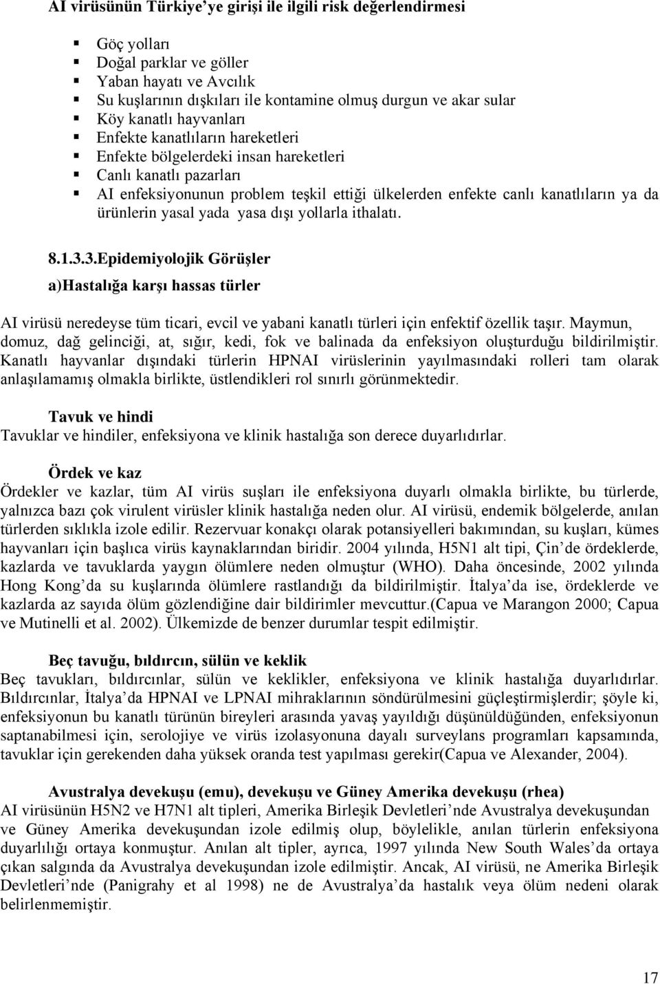 ürünlerin yasal yada yasa dışı yollarla ithalatı. 8.1.3.