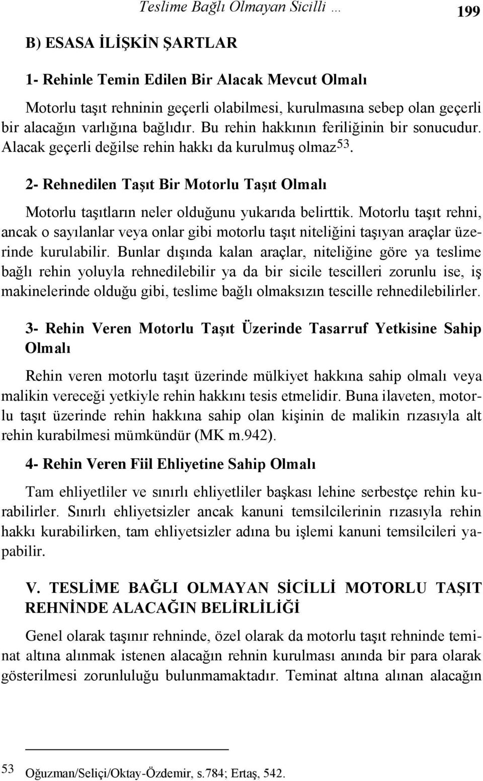 2- Rehnedilen TaĢıt Bir Motorlu TaĢıt Olmalı Motorlu taşıtların neler olduğunu yukarıda belirttik.