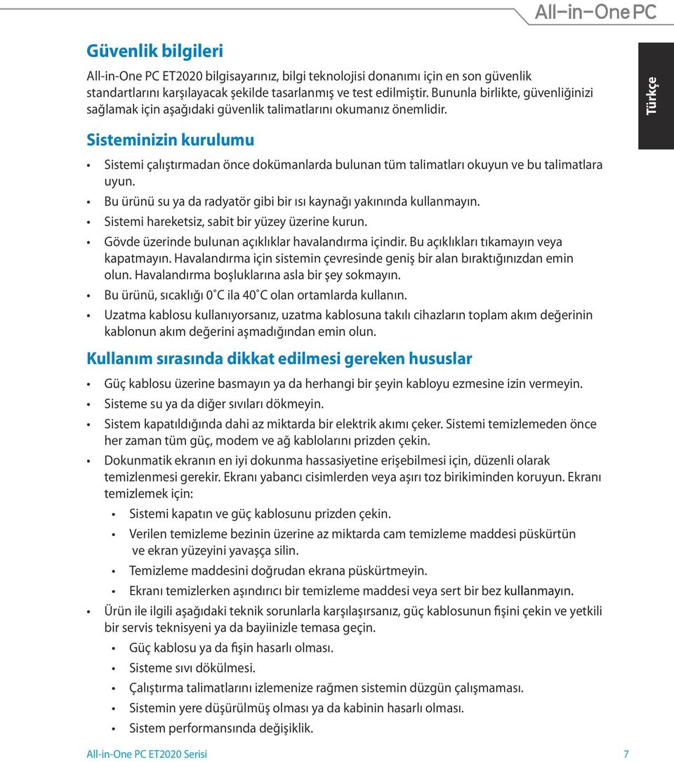 Sisteminizin kurulumu Sistemi çalıştırmadan önce dokümanlarda bulunan tüm talimatları okuyun ve bu talimatlara uyun. Bu ürünü su ya da radyatör gibi bir ısı kaynağı yakınında kullanmayın.