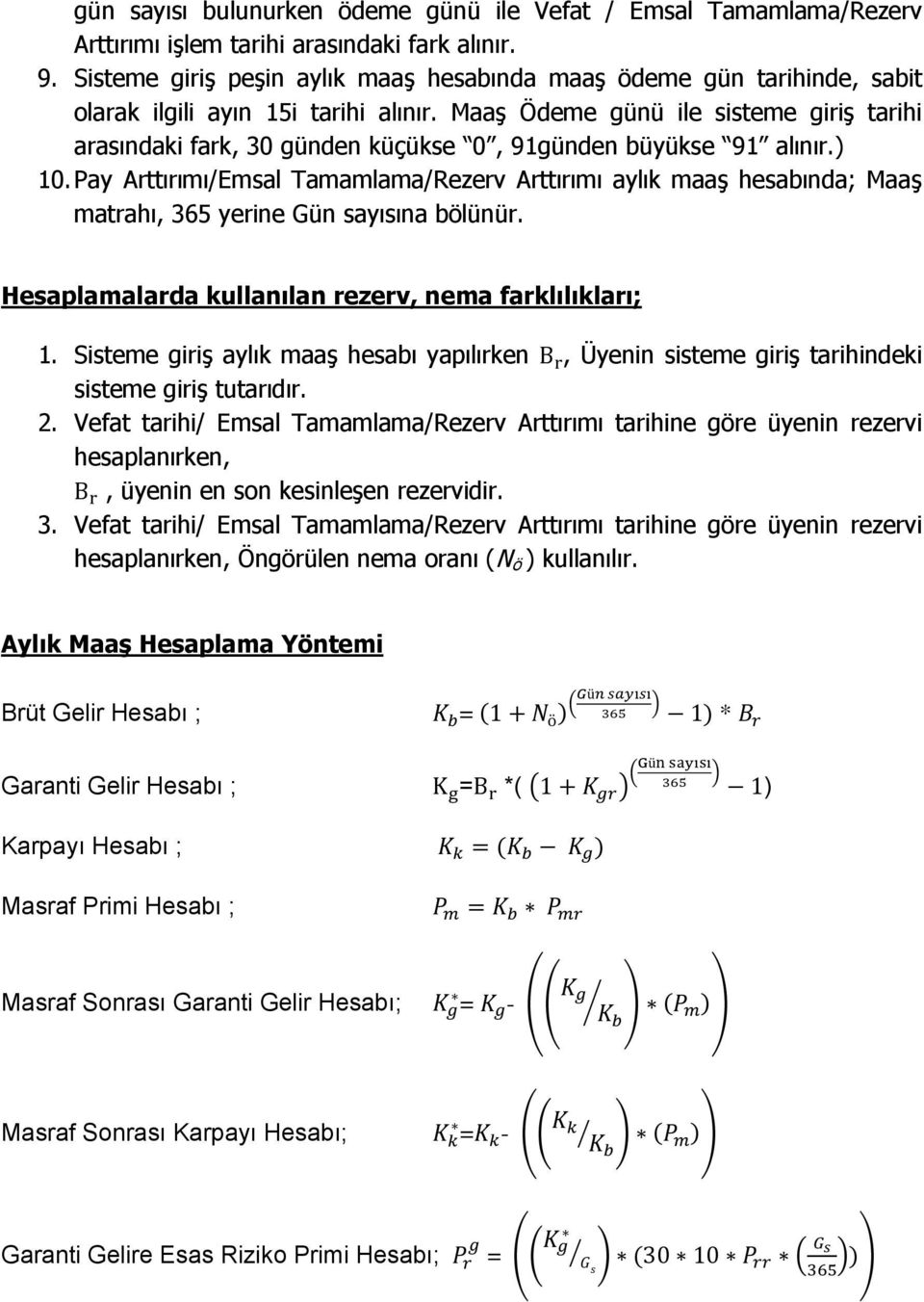 Maaş Ödeme günü ile sisteme giriş tarihi arasındaki fark, 30 günden küçükse 0, 91günden büyükse 91 alınır.) 10.