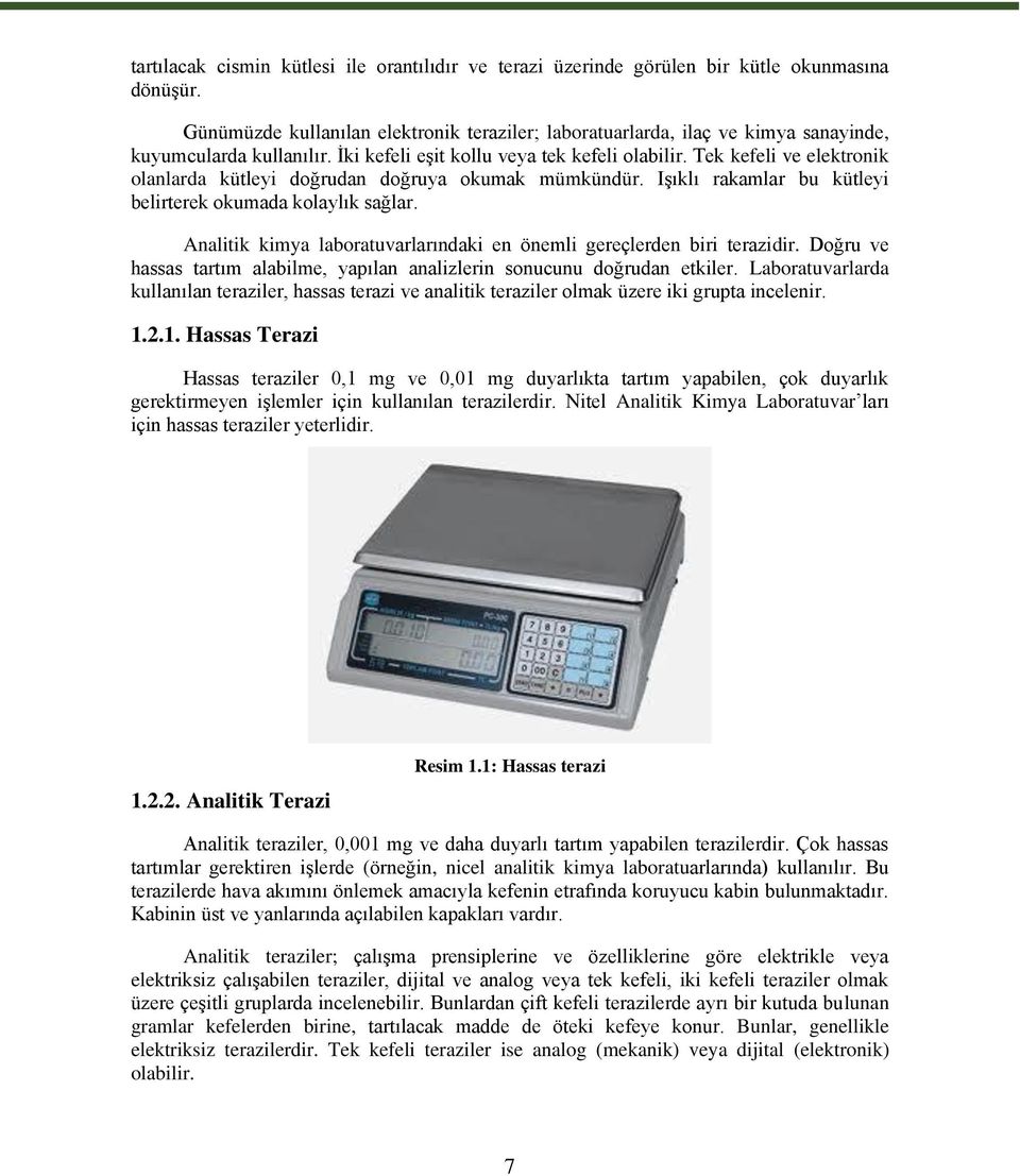 Tek kefeli ve elektronik olanlarda kütleyi doğrudan doğruya okumak mümkündür. Işıklı rakamlar bu kütleyi belirterek okumada kolaylık sağlar.