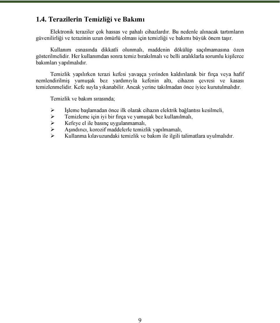 Kullanım esnasında dikkatli olunmalı, maddenin dökülüp saçılmamasına özen gösterilmelidir. Her kullanımdan sonra temiz bırakılmalı ve belli aralıklarla sorumlu kişilerce bakımları yapılmalıdır.