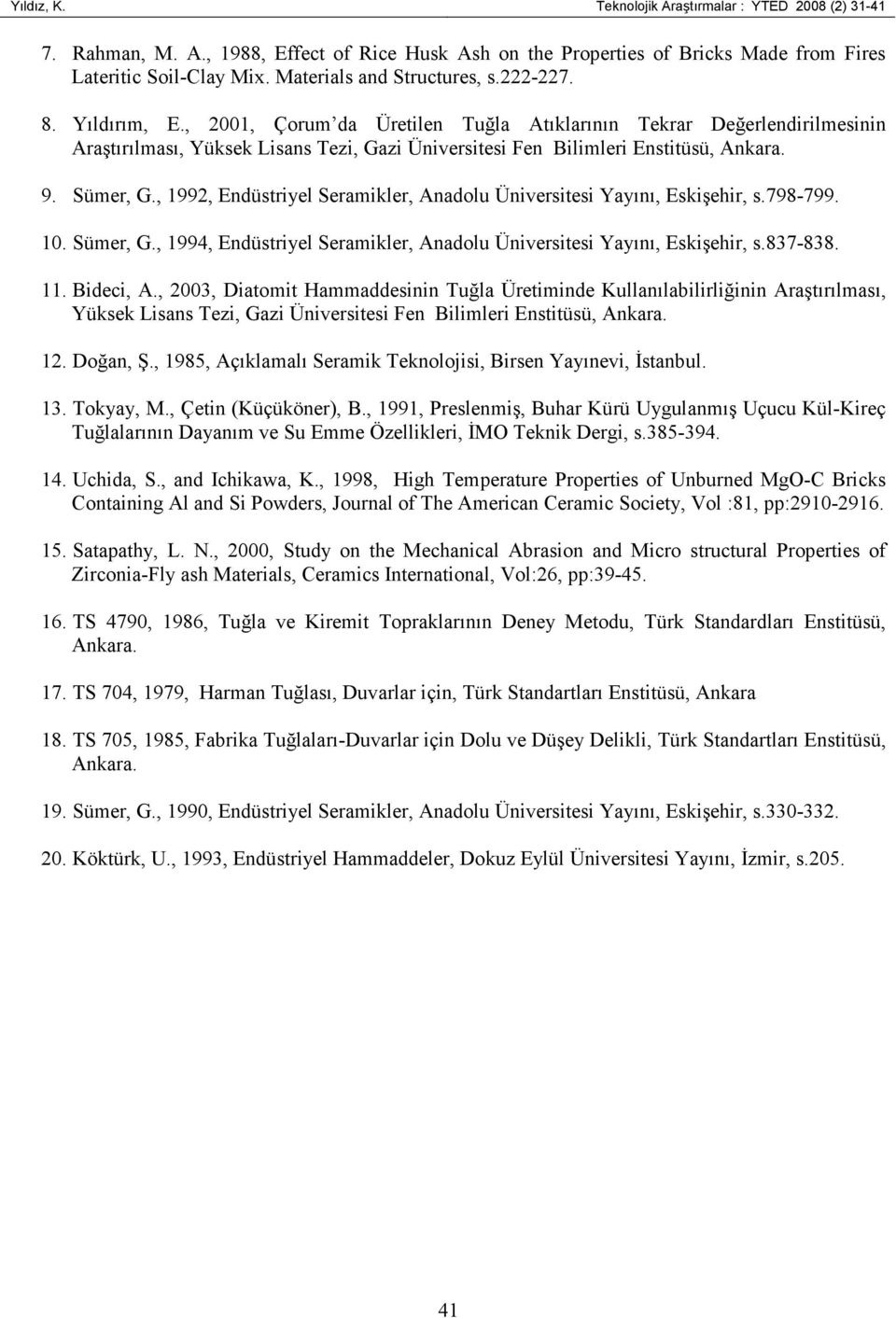 , 2001, Çorum da Üretilen Tuğla Atıklarının Tekrar Değerlendirilmesinin Araştırılması, Yüksek Lisans Tezi, Gazi Üniversitesi Fen Bilimleri Enstitüsü, Ankara. 9. Sümer, G.