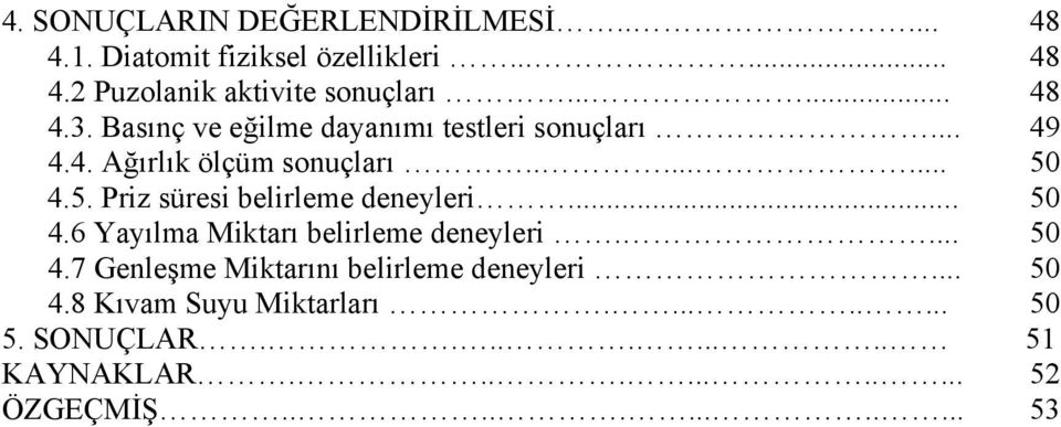 4.5. Priz süresi belirleme deneyleri... 50 4.6 Yayılma Miktarı belirleme deneyleri.... 50 4.7 Genleşme Miktarını belirleme deneyleri.