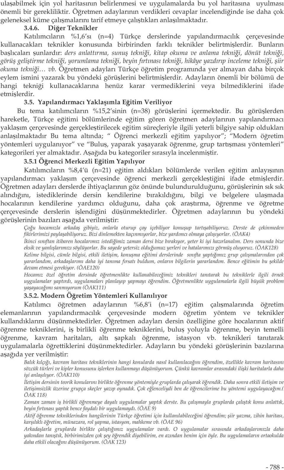 Dier Teknikler Katılımcıların %1,6 sı (n=4) Türkçe derslerinde yapılandırmacılık çerçevesinde kullanacakları teknikler konusunda birbirinden farklı teknikler belirtmilerdir.