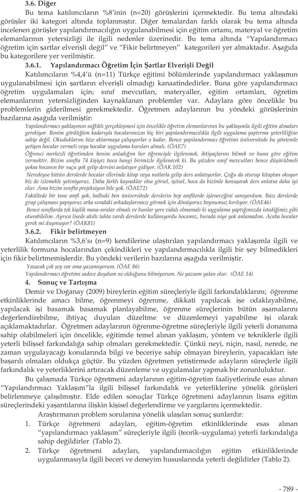 Bu tema altında Yapılandırmacı öretim için artlar elverili deil ve Fikir belirtmeyen kategorileri yer almaktadır. Aaıda bu kategorilere yer verilmitir. 3.6.1.