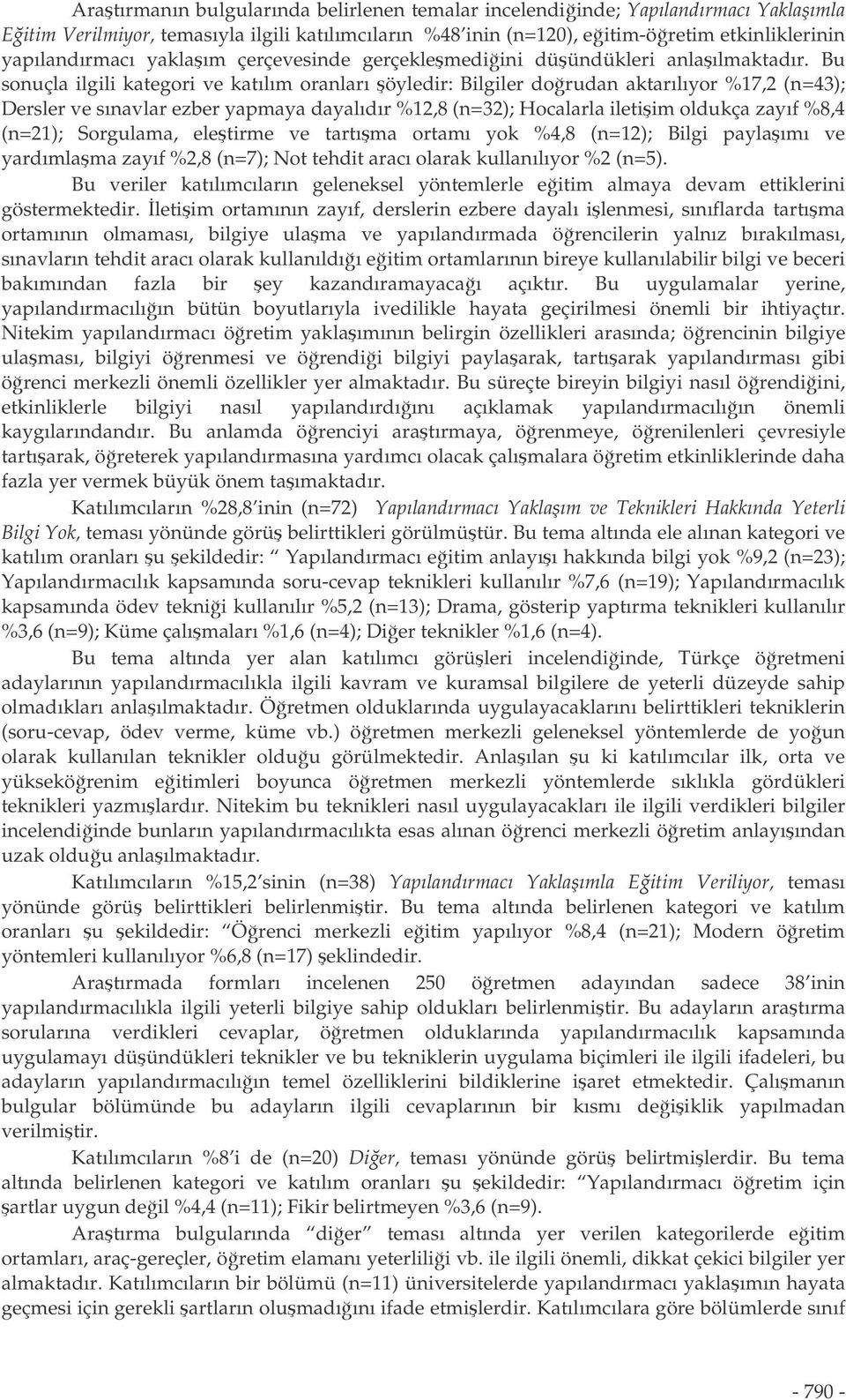 Bu sonuçla ilgili kategori ve katılım oranları öyledir: Bilgiler dorudan aktarılıyor %17,2 (n=43); Dersler ve sınavlar ezber yapmaya dayalıdır %12,8 (n=32); Hocalarla iletiim oldukça zayıf %8,4