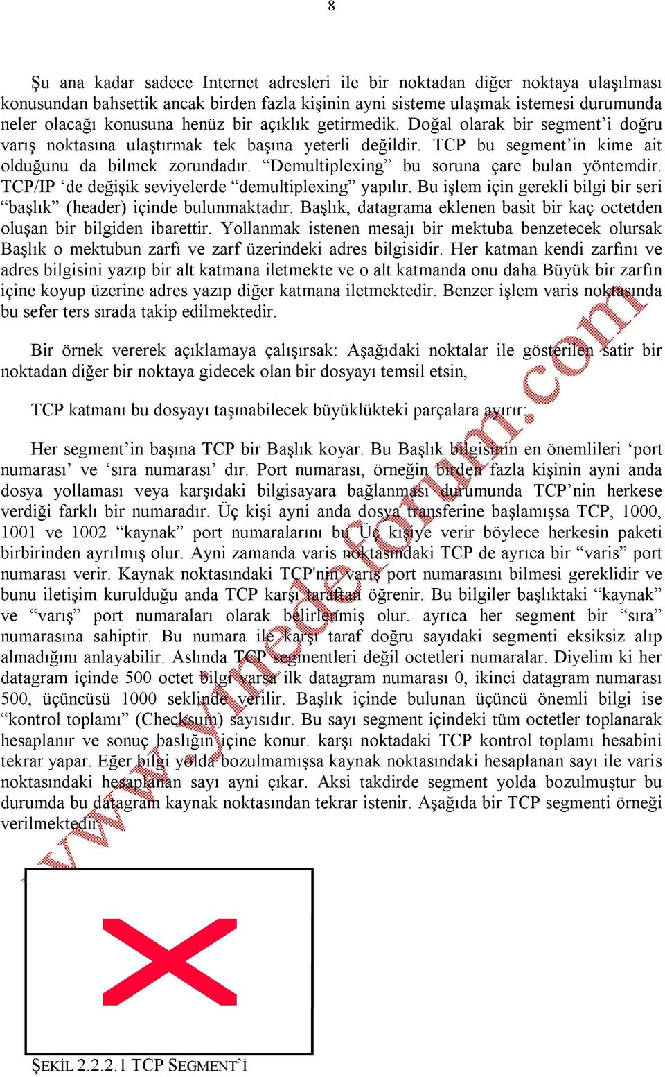 Demultiplexing bu soruna çare bulan yöntemdir. TCP/IP de değişik seviyelerde demultiplexing yapılır. Bu işlem için gerekli bilgi bir seri başlık (header) içinde bulunmaktadır.