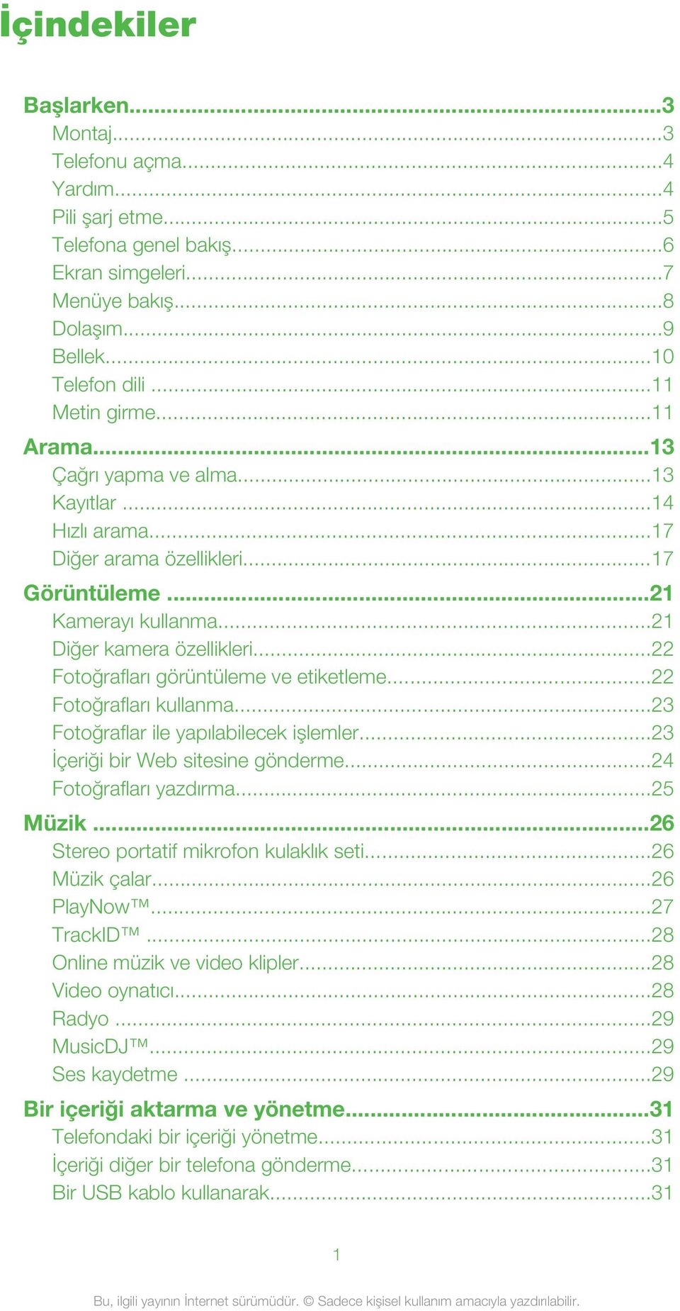 ..22 Fotoğrafları görüntüleme ve etiketleme...22 Fotoğrafları kullanma...23 Fotoğraflar ile yapılabilecek işlemler...23 İçeriği bir Web sitesine gönderme...24 Fotoğrafları yazdırma...25 Müzik.