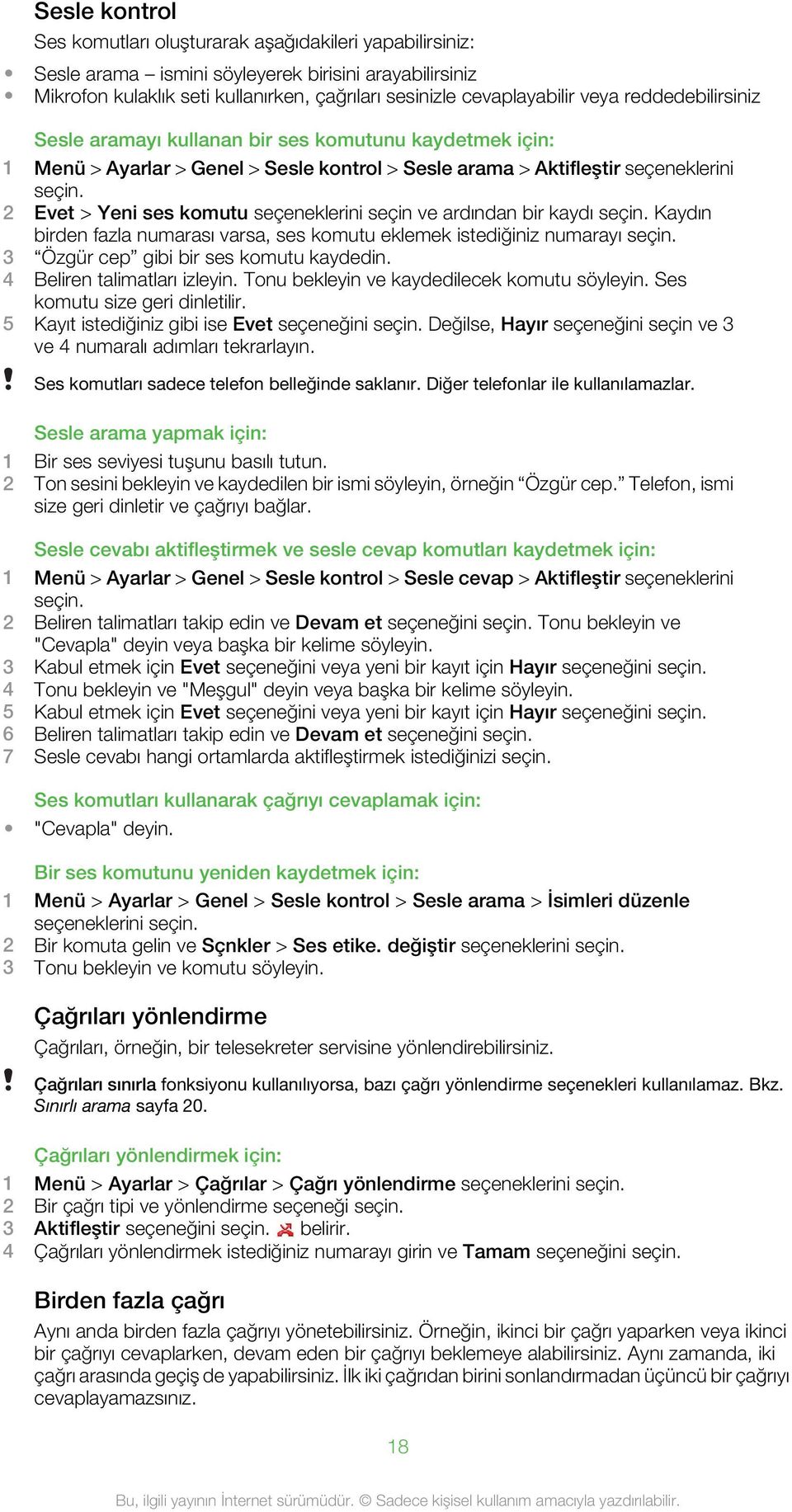 2 Evet > Yeni ses komutu seçeneklerini seçin ve ardından bir kaydı seçin. Kaydın birden fazla numarası varsa, ses komutu eklemek istediğiniz numarayı seçin. 3 Özgür cep gibi bir ses komutu kaydedin.