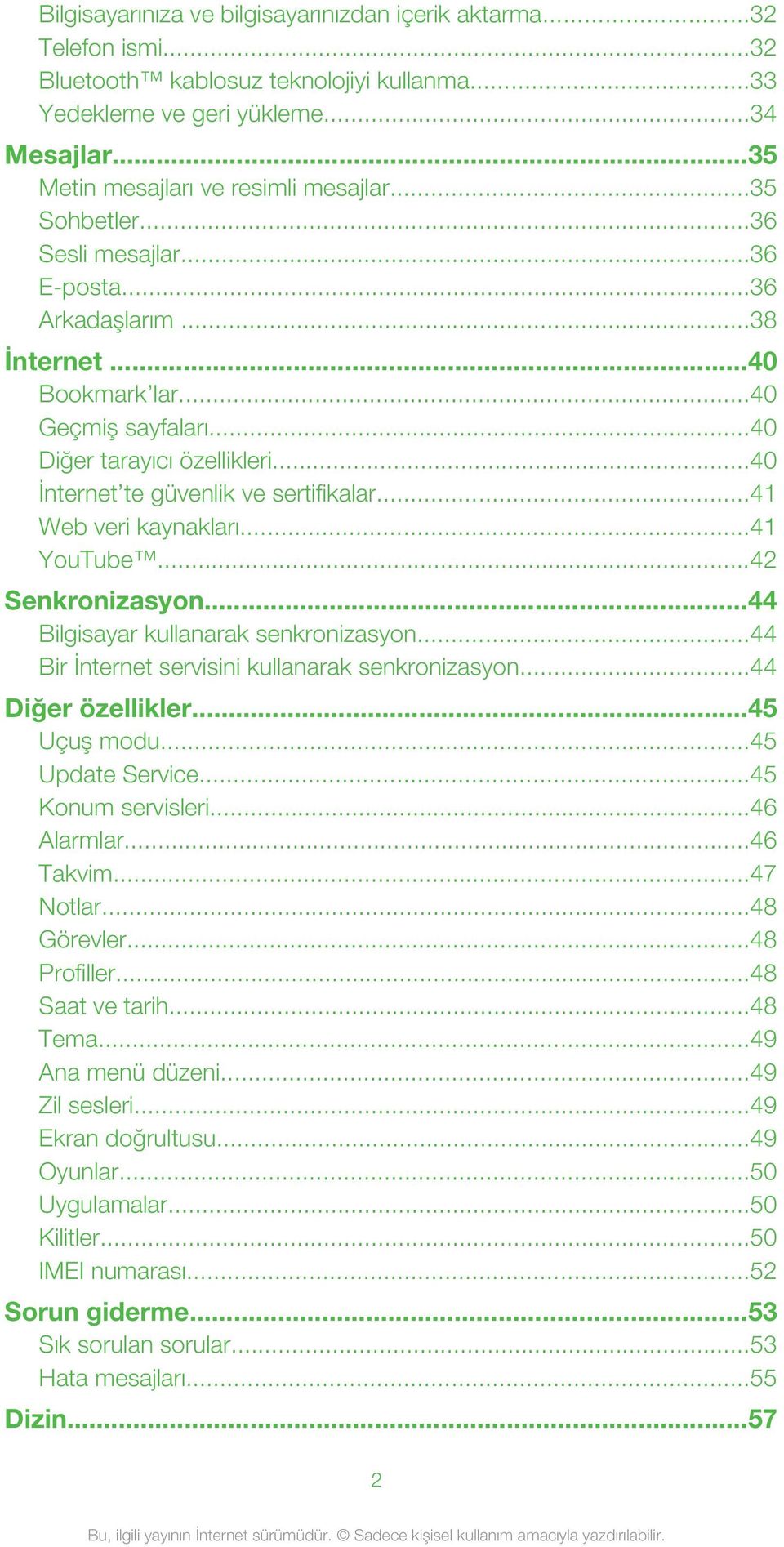 ..41 Web veri kaynakları...41 YouTube...42 Senkronizasyon...44 Bilgisayar kullanarak senkronizasyon...44 Bir İnternet servisini kullanarak senkronizasyon...44 Diğer özellikler...45 Uçuş modu.