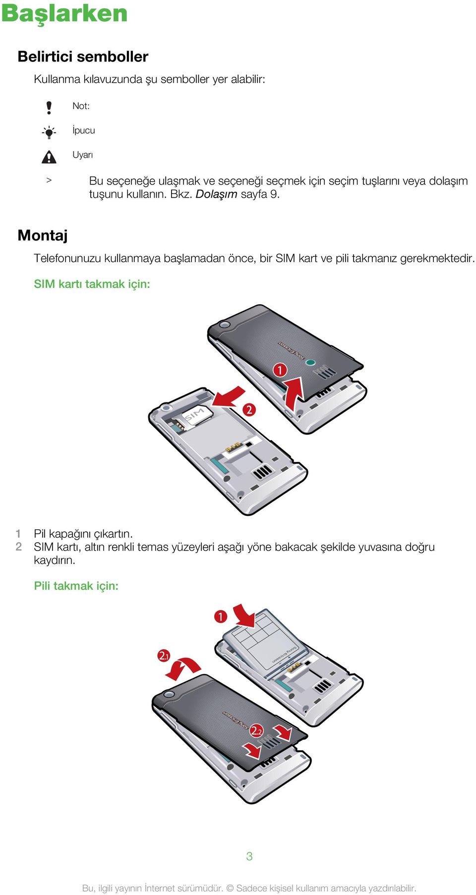 Montaj Telefonunuzu kullanmaya başlamadan önce, bir SIM kart ve pili takmanız gerekmektedir.