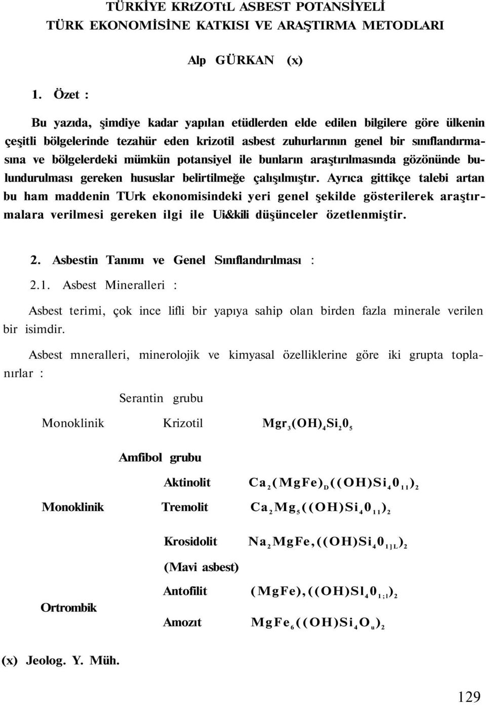 potansiyel ile bunların araştırılmasında gözönünde bulundurulması gereken hususlar belirtilmeğe çalışılmıştır.