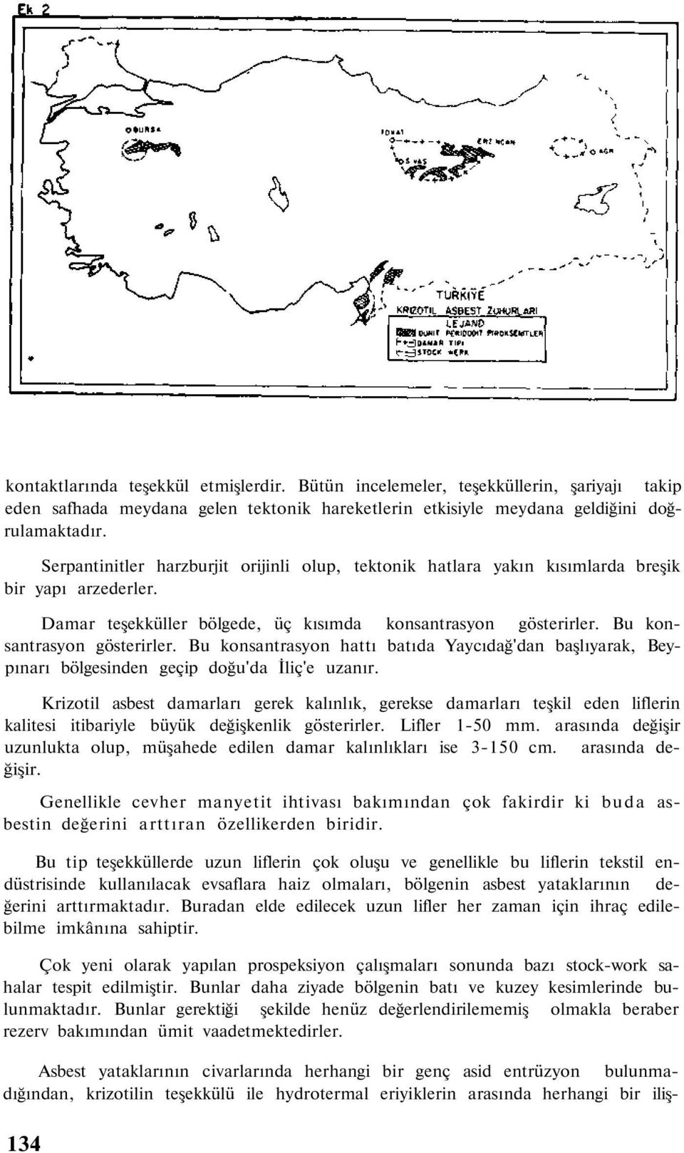 Bu konsantrasyon hattı batıda Yaycıdağ'dan başlıyarak, Beypınarı bölgesinden geçip doğu'da İliç'e uzanır.