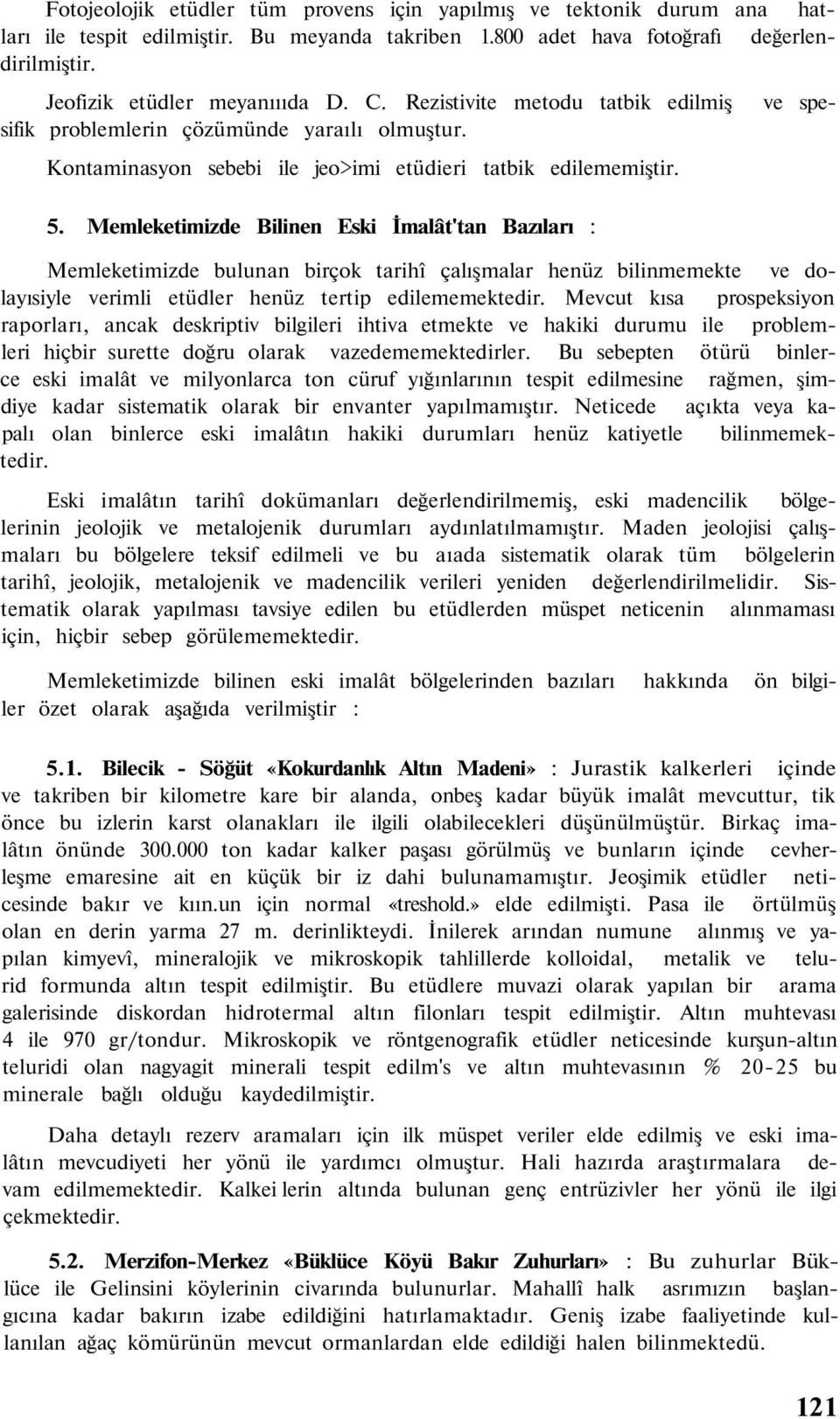 Memleketimizde Bilinen Eski İmalât'tan Bazıları : Memleketimizde bulunan birçok tarihî çalışmalar henüz bilinmemekte ve dolayısiyle verimli etüdler henüz tertip edilememektedir.