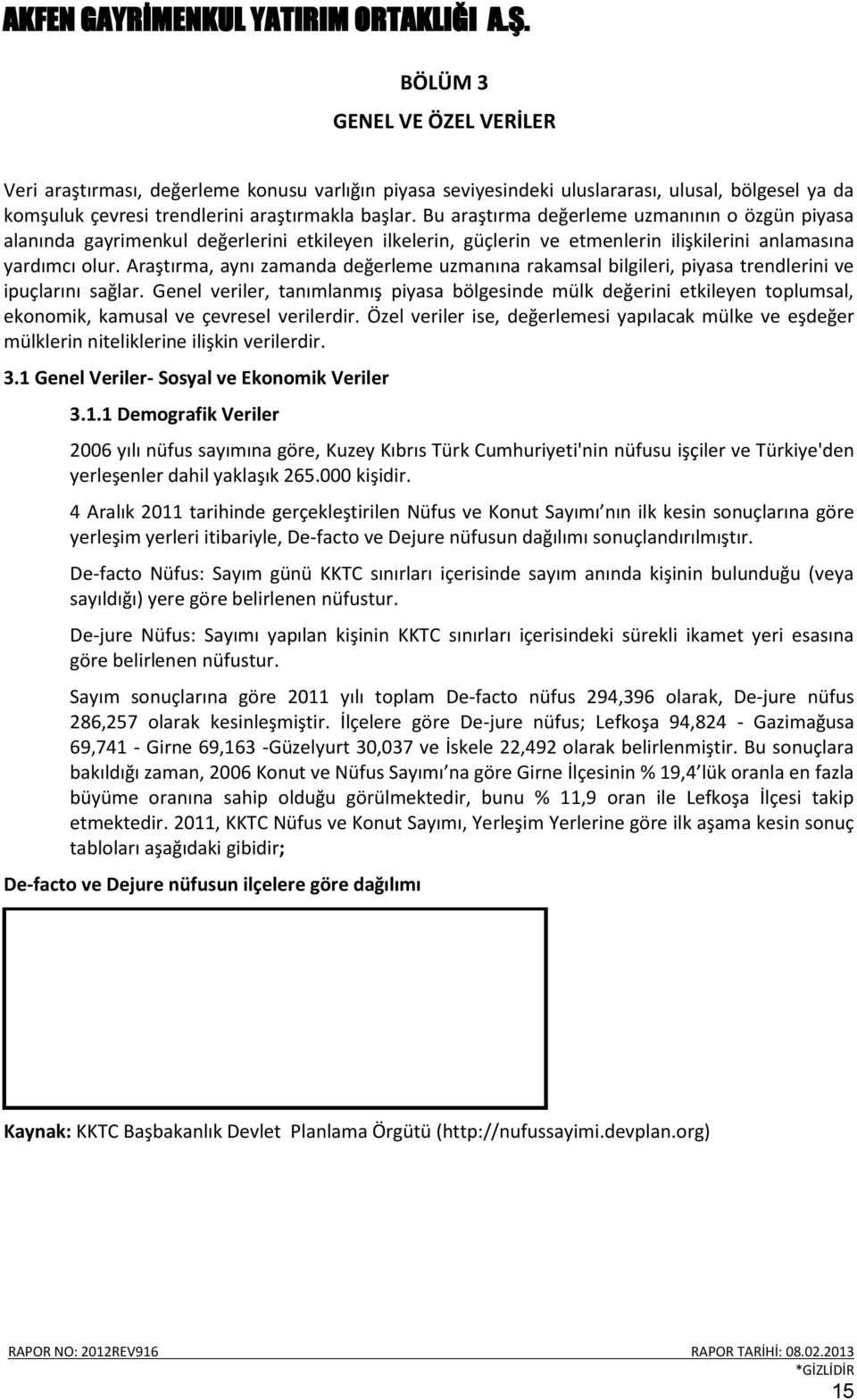 Araştırma, aynı zamanda değerleme uzmanına rakamsal bilgileri, piyasa trendlerini ve ipuçlarını sağlar.