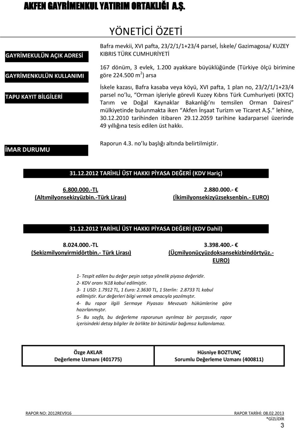 500 m 2 ) arsa İskele kazası, Bafra kasaba veya köyü, XVI pafta, 1 plan no, 23/2/1/1+23/4 parsel no lu, Orman işleriyle görevli Kuzey Kıbrıs Türk Cumhuriyeti (KKTC) Tarım ve Doğal Kaynaklar Bakanlığı