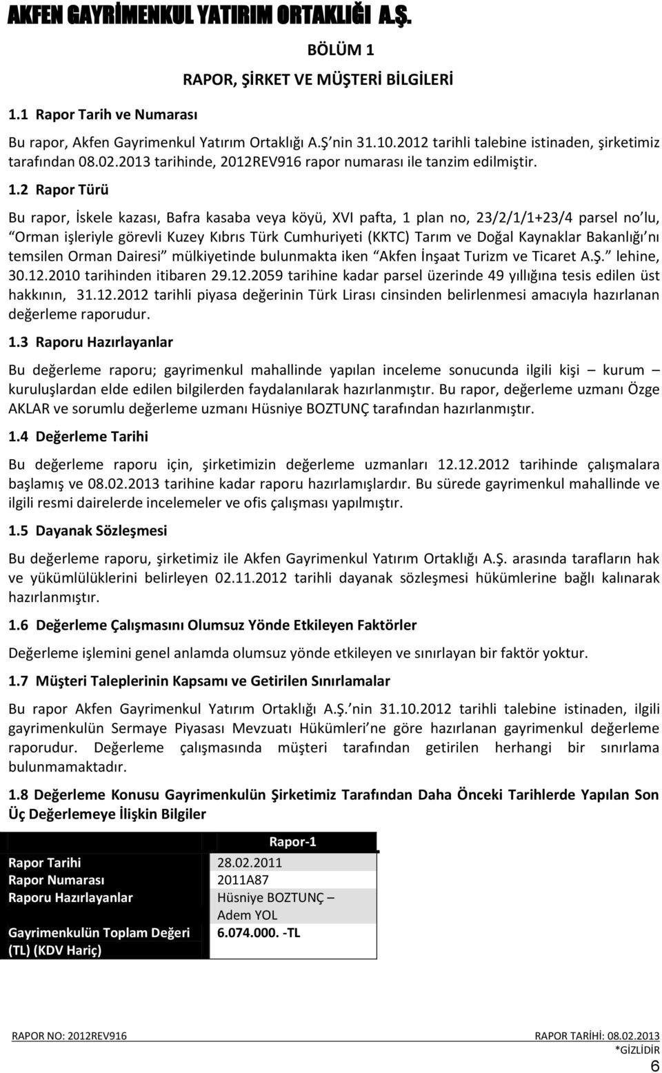 2 Rapor Türü Bu rapor, İskele kazası, Bafra kasaba veya köyü, XVI pafta, 1 plan no, 23/2/1/1+23/4 parsel no lu, Orman işleriyle görevli Kuzey Kıbrıs Türk Cumhuriyeti (KKTC) Tarım ve Doğal Kaynaklar