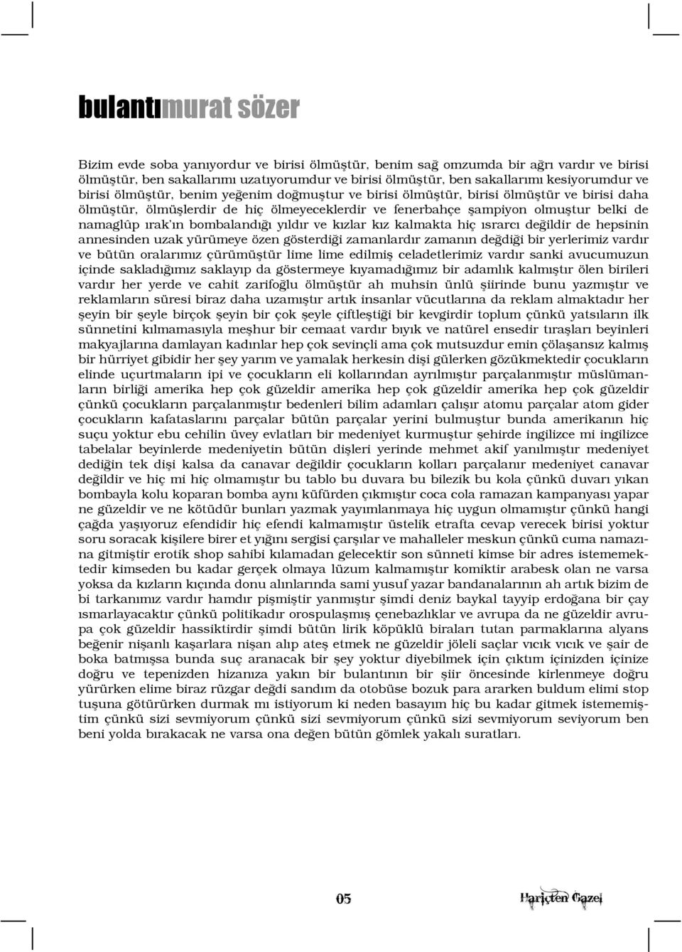 bombalandýðý yýldýr ve kýzlar kýz kalmakta hiç ýsrarcý deðildir de hepsinin annesinden uzak yürümeye özen gösterdiði zamanlardýr zamanýn deðdiði bir yerlerimiz vardýr ve bütün oralarýmýz çürümüþtür