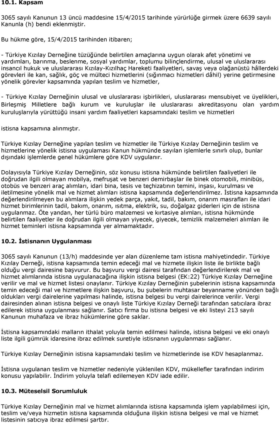 bilinçlendirme, ulusal ve uluslararası insancıl hukuk ve uluslararası Kızılay-Kızılhaç Hareketi faaliyetleri, savaş veya olağanüstü hâllerdeki görevleri ile kan, sağlık, göç ve mülteci hizmetlerini