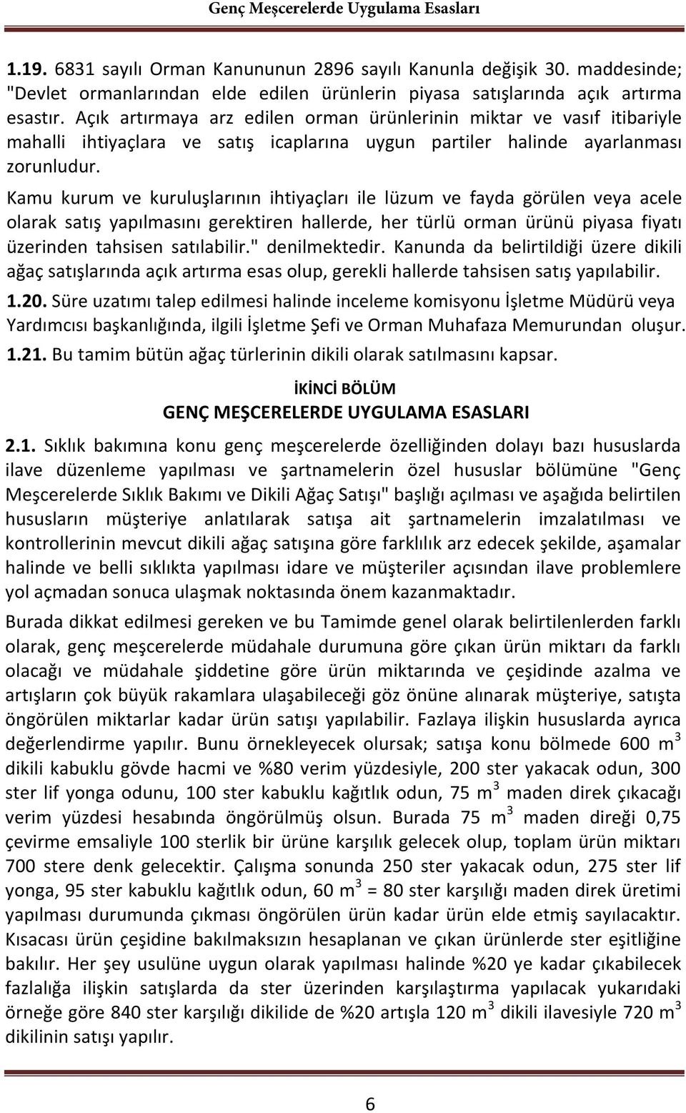 Kamu kurum ve kuruluşlarının ihtiyaçları ile lüzum ve fayda görülen veya acele olarak satış yapılmasını gerektiren hallerde, her türlü orman ürünü piyasa fiyatı üzerinden tahsisen satılabilir.