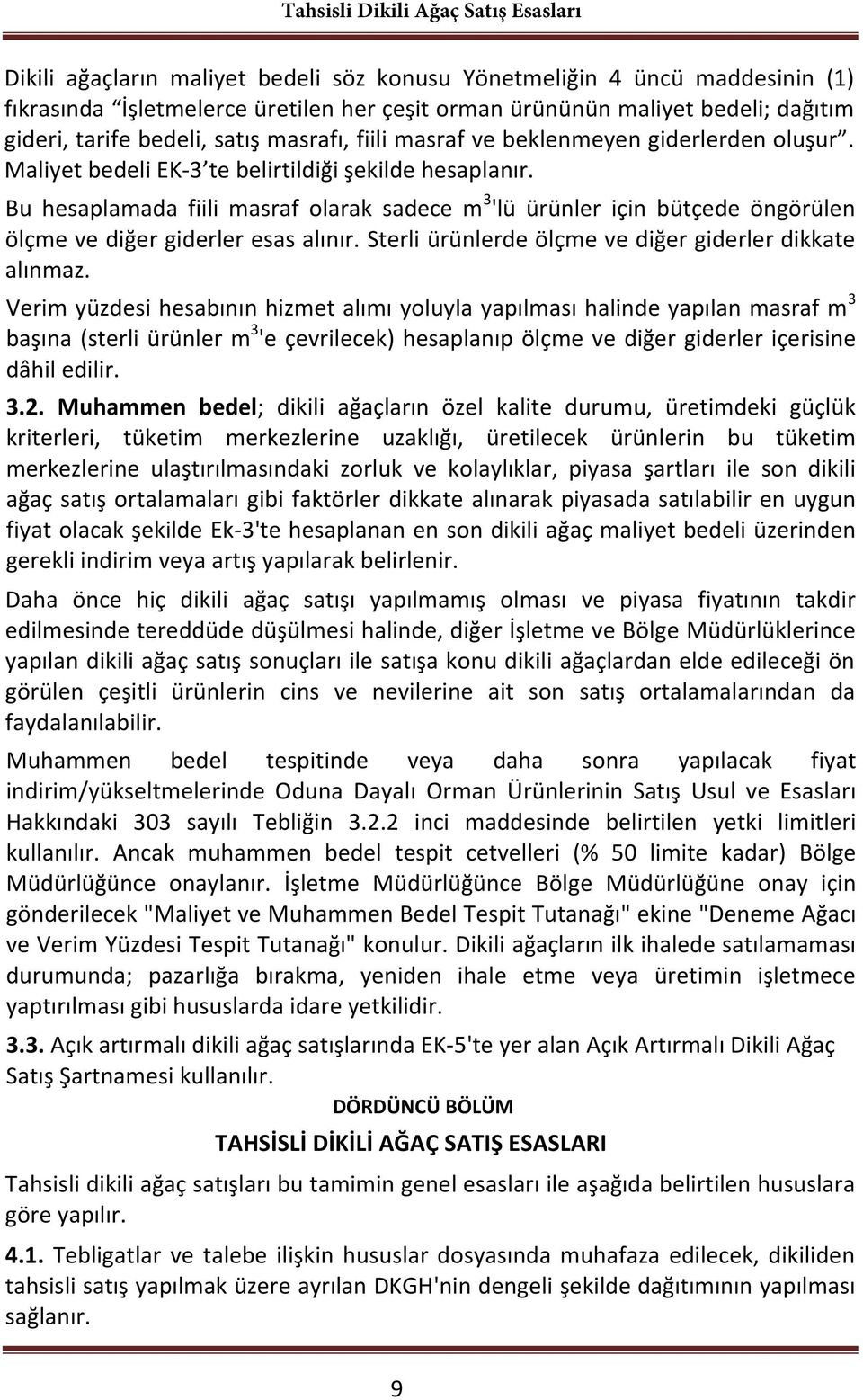 Bu hesaplamada fiili masraf olarak sadece m 3 'lü ürünler için bütçede öngörülen ölçme ve diğer giderler esas alınır. Sterli ürünlerde ölçme ve diğer giderler dikkate alınmaz.