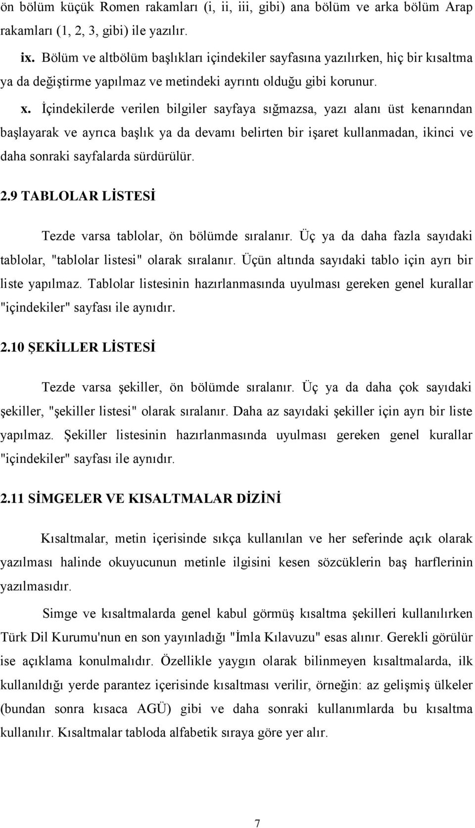 Ġçindekilerde verilen bilgiler sayfaya sığmazsa, yazı alanı üst kenarından baģlayarak ve ayrıca baģlık ya da devamı belirten bir iģaret kullanmadan, ikinci ve daha sonraki sayfalarda sürdürülür. 2.