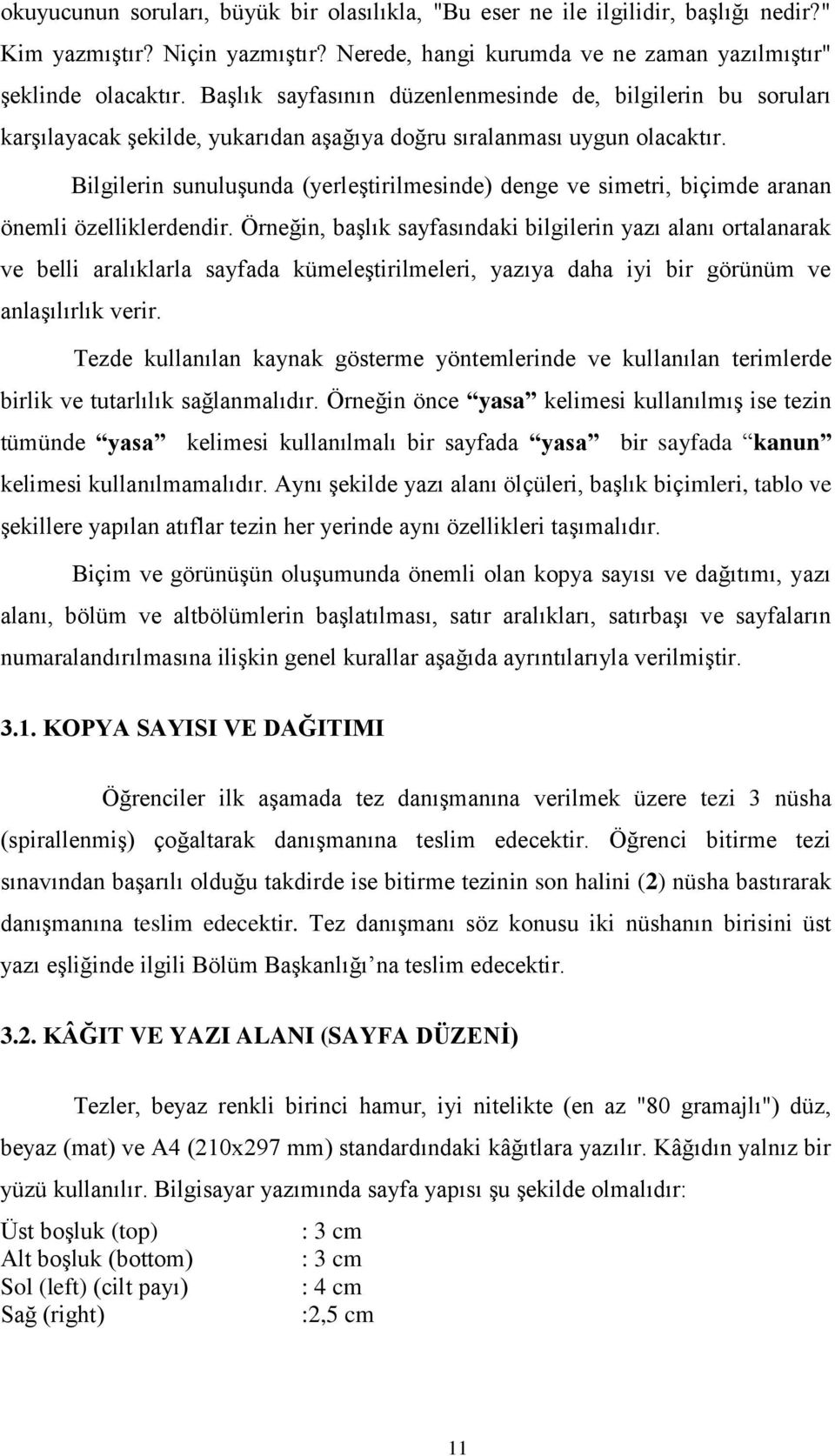 Bilgilerin sunuluģunda (yerleģtirilmesinde) denge ve simetri, biçimde aranan önemli özelliklerdendir.