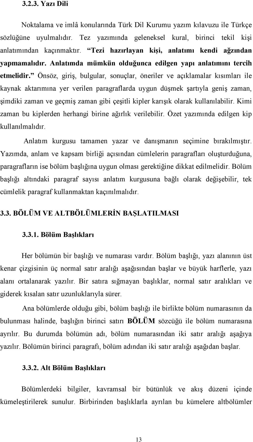 Önsöz, giriģ, bulgular, sonuçlar, öneriler ve açıklamalar kısımları ile kaynak aktarımına yer verilen paragraflarda uygun düģmek Ģartıyla geniģ zaman, Ģimdiki zaman ve geçmiģ zaman gibi çeģitli