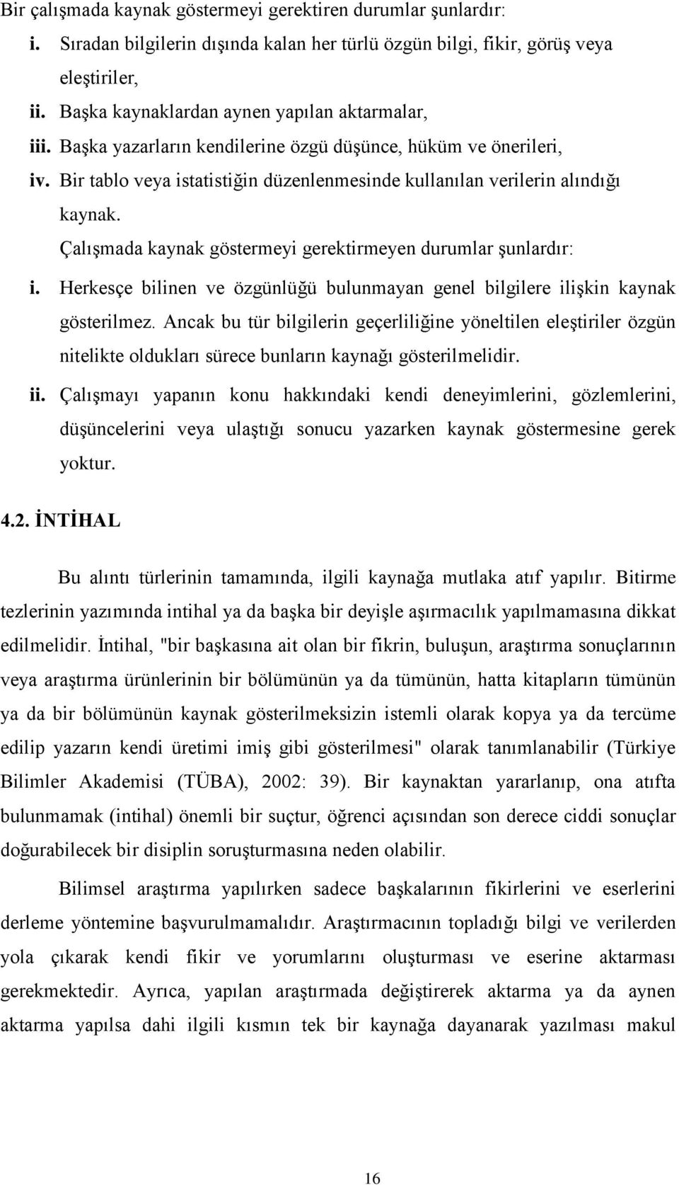 ÇalıĢmada kaynak göstermeyi gerektirmeyen durumlar Ģunlardır: i. Herkesçe bilinen ve özgünlüğü bulunmayan genel bilgilere iliģkin kaynak gösterilmez.