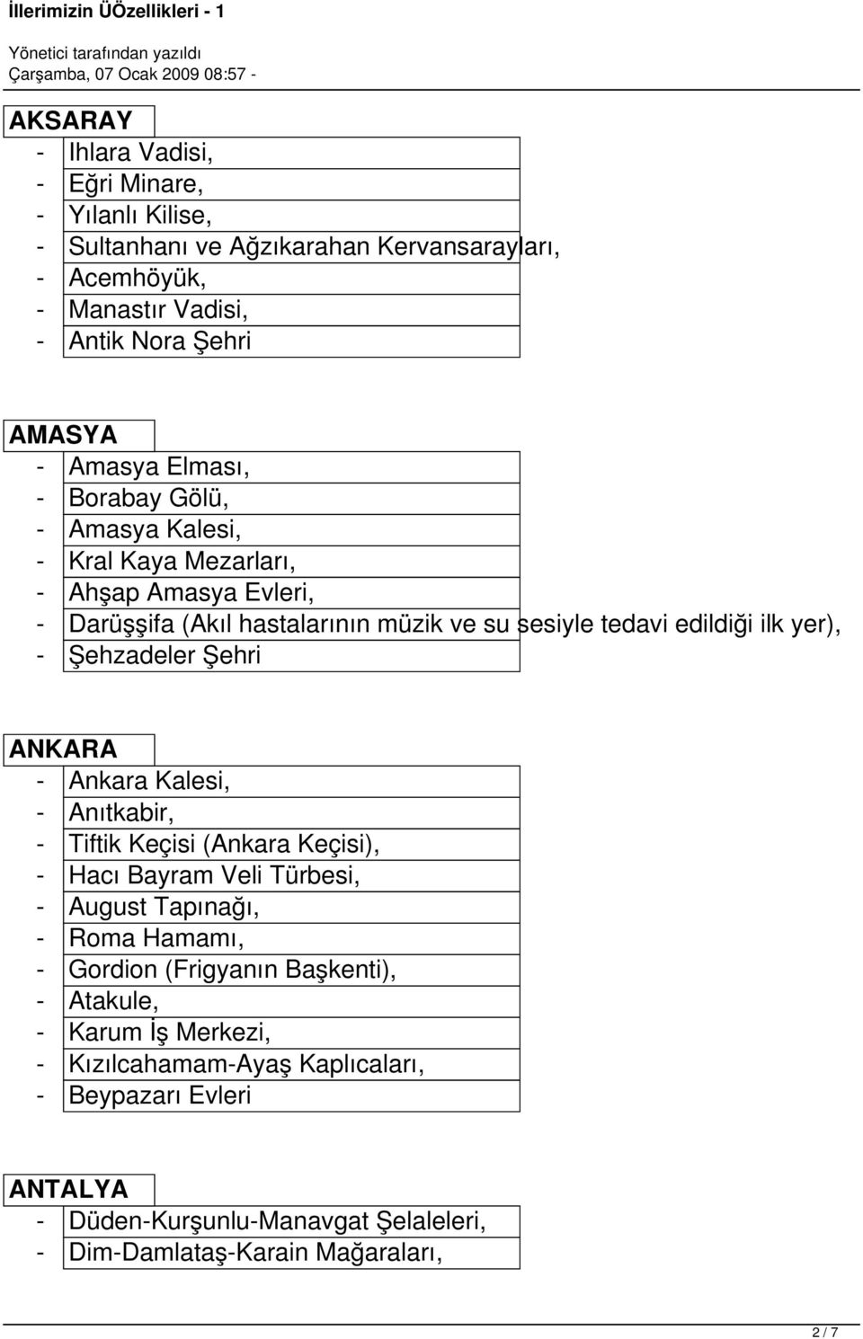 Şehzadeler Şehri ANKARA - Ankara Kalesi, - Anıtkabir, - Tiftik Keçisi (Ankara Keçisi), - Hacı Bayram Veli Türbesi, - August Tapınağı, - Roma Hamamı, - Gordion (Frigyanın